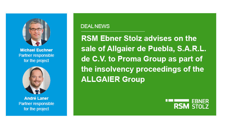 RSM Ebner Stolz advises on the sale of Allgaier de Puebla, S.A.R.L. de C.V. to Proma Group as part of the insolvency proceedings of the ALLGAIER Group