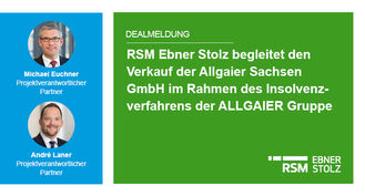 RSM Ebner Stolz begleitet den Verkauf der Allgaier Sachsen GmbH im Rahmen des Insolvenzverfahrens der ALLGAIER Gruppe