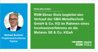 RSM Ebner Stolz begleitet den Verkauf der SMA Metalltechnik GmbH  Co. KG im Rahmen eines Insolvenzverfahrens an die Mutares SE  Co. KGaA