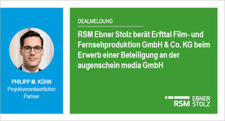 RSM Ebner Stolz berät Erfttal Film- und Fernsehproduktion GmbH  Co. KG beim Erwerb einer Beteiligung an der augenschein media GmbH