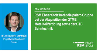 RSM Ebner Stolz berät die palero Gruppe bei der Akquisition der GTMB Metallteilfertigung sowie der GTB Bahntechnik 